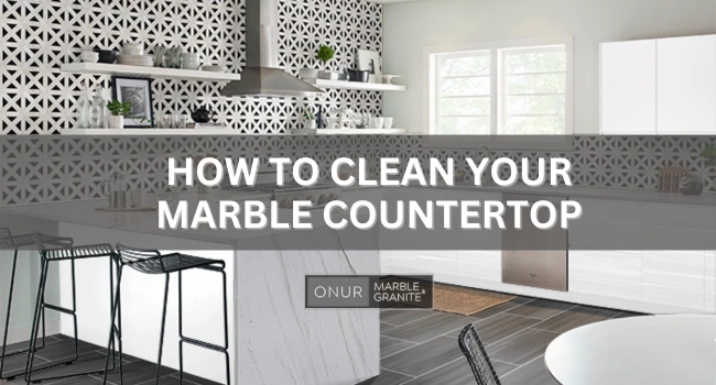 How to Clean Your Marble Countertop